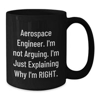 Load image into Gallery viewer, Funny Aerospace Engineer Gifts from Friends to Men - Black Coffee Mug, Explaining Why I&#39;m Right, Graduation Unique Gifts - Additional
