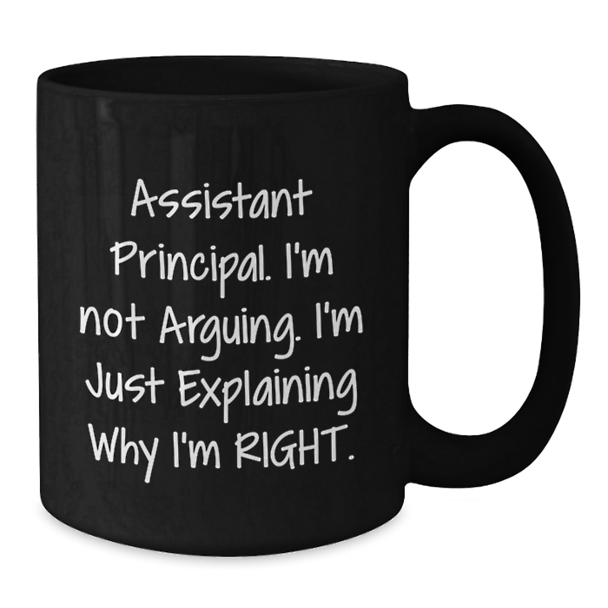 Funny Assistant Principal Gifts - 'I'm Not Arguing, I'm Just Explaining Why I'm Right' Black Coffee Mug for Graduation from Friends or Family - Additional