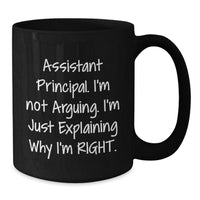 Load image into Gallery viewer, Funny Assistant Principal Gifts - &#39;I&#39;m Not Arguing, I&#39;m Just Explaining Why I&#39;m Right&#39; Black Coffee Mug for Graduation from Friends or Family - Additional
