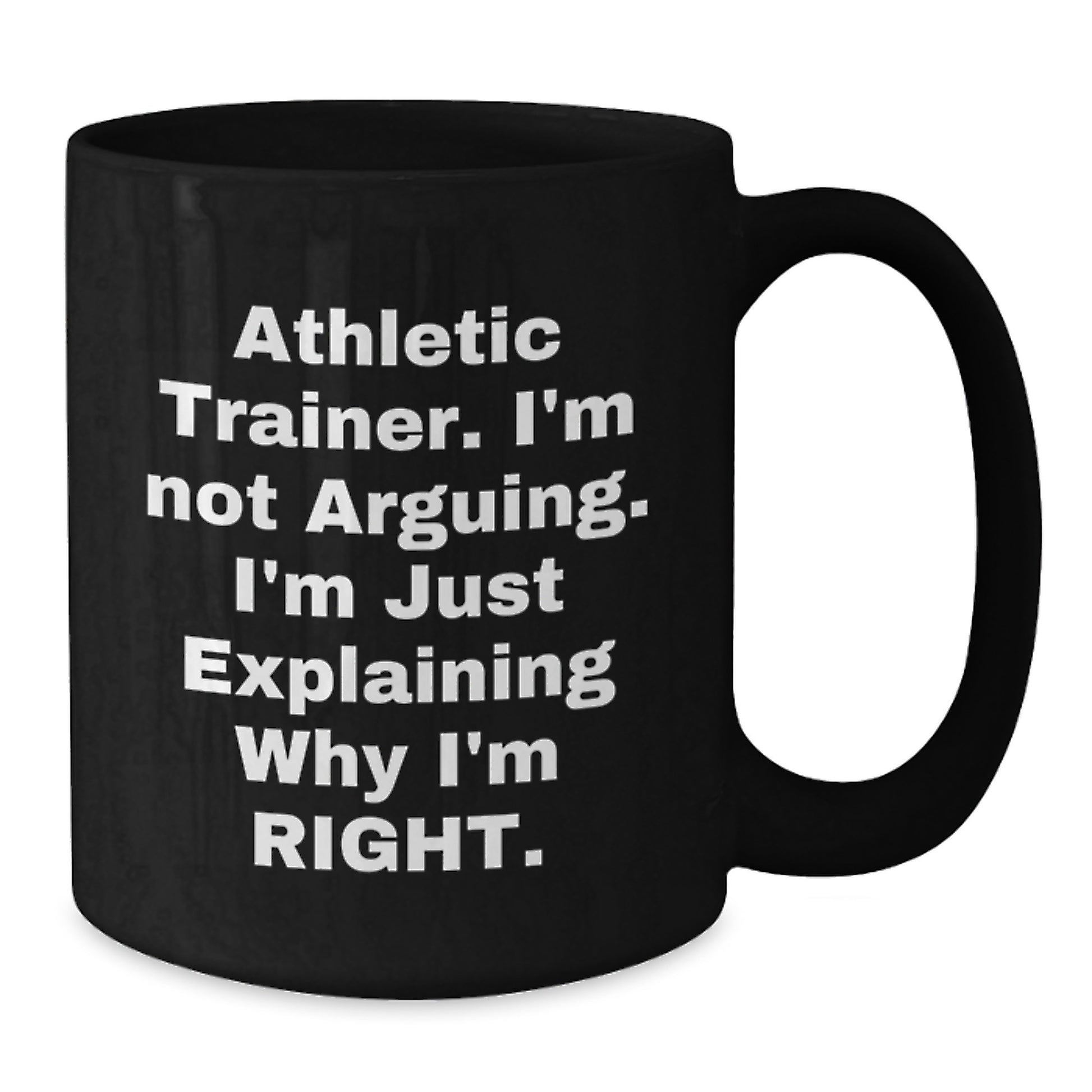 Funny Athletic Trainer Gifts from Friends, Inspirational Black Coffee Mug for Graduation, 'I'm Not Arguing. I'm Just Explaining Why I'm Right.' - Additional
