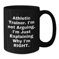 Load image into Gallery viewer, Funny Athletic Trainer Gifts from Friends, Inspirational Black Coffee Mug for Graduation, &#39;I&#39;m Not Arguing. I&#39;m Just Explaining Why I&#39;m Right.&#39; - Additional
