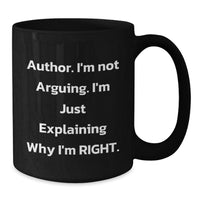 Load image into Gallery viewer, Author Inspirational Funny Gifts from Friends and Family for Graduation Unique Author Mug, &#39;I&#39;m Not Arguing. I&#39;m Just Explaining Why I&#39;m Right.&#39; - Additional
