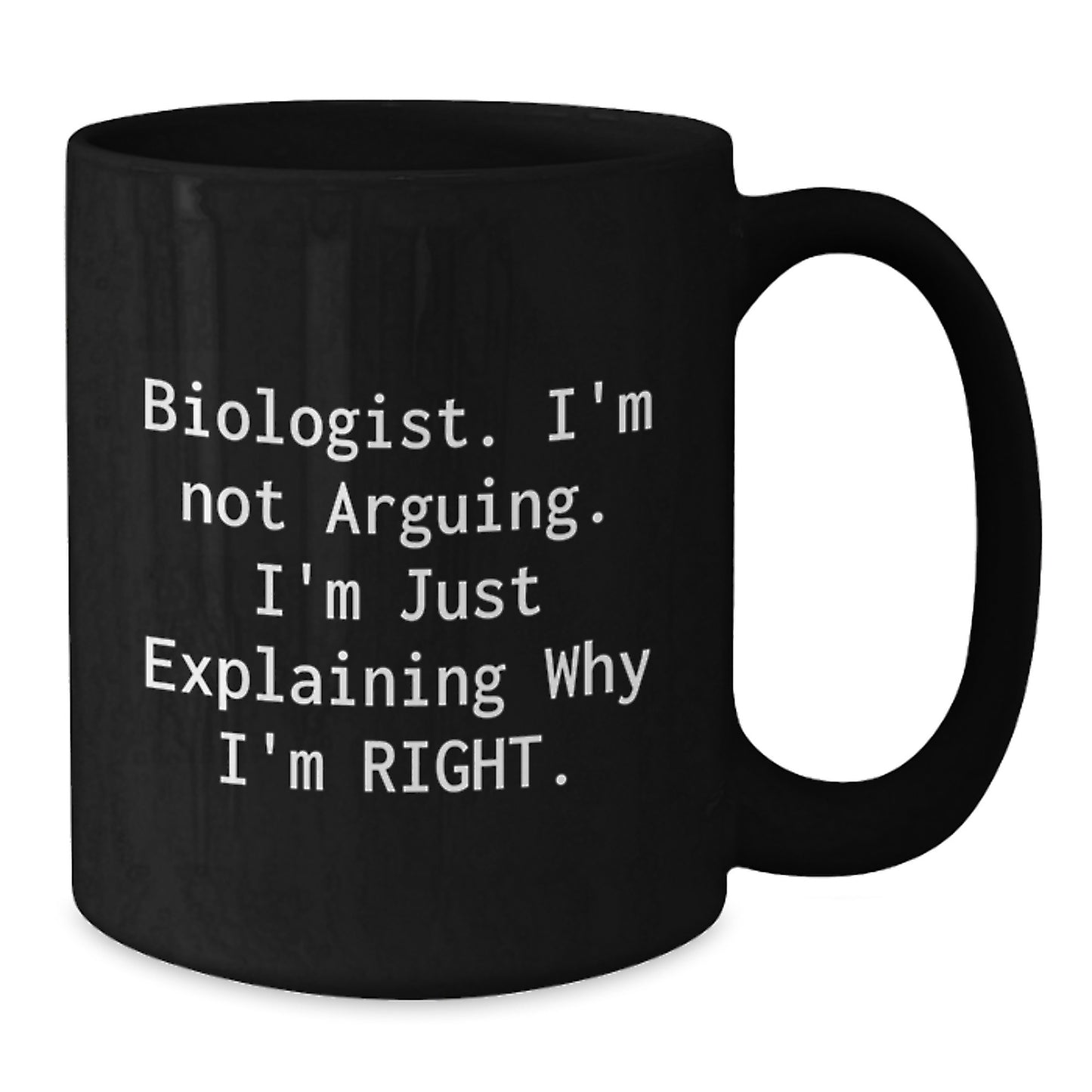 Funny Biologist Gifts Black Coffee Mug, 'I'm Not Arguing, I'm Just Explaining Why I'm Right', Graduation Unique Gifts from Friends, Family, or Coworkers - Additional