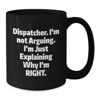 Load image into Gallery viewer, Dispatcher Funny Quotes Black Coffee Mug, Gifts from Friends for Dispatcher Graduation, I&#39;m Not Arguing, Unique Gifts for Dispatcher, Black Coffee Mug for Dispatcher - Additional
