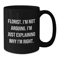 Load image into Gallery viewer, Funny Florist Gifts from Friends for Graduation Florist, &#39;I&#39;m Not Arguing. I&#39;m Just Explaining Why I&#39;m Right.&#39; Black Coffee Mug - Additional
