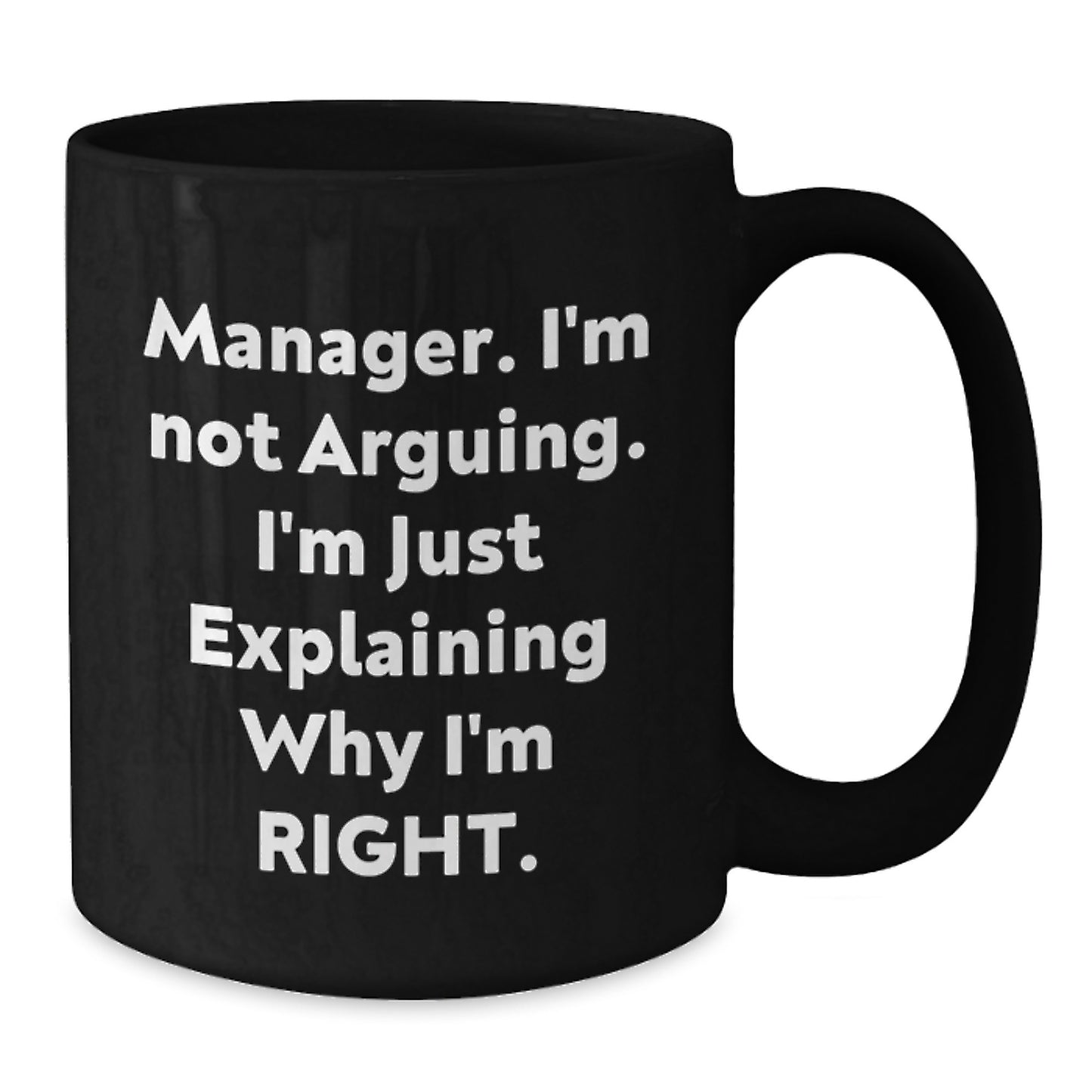 Funny Manager Gifts from Friends, Gifts for Manager, 'I'm Not Arguing, I'm Just Explaining Why I'm Right' Black Coffee Mug, Graduation Unique - Additional