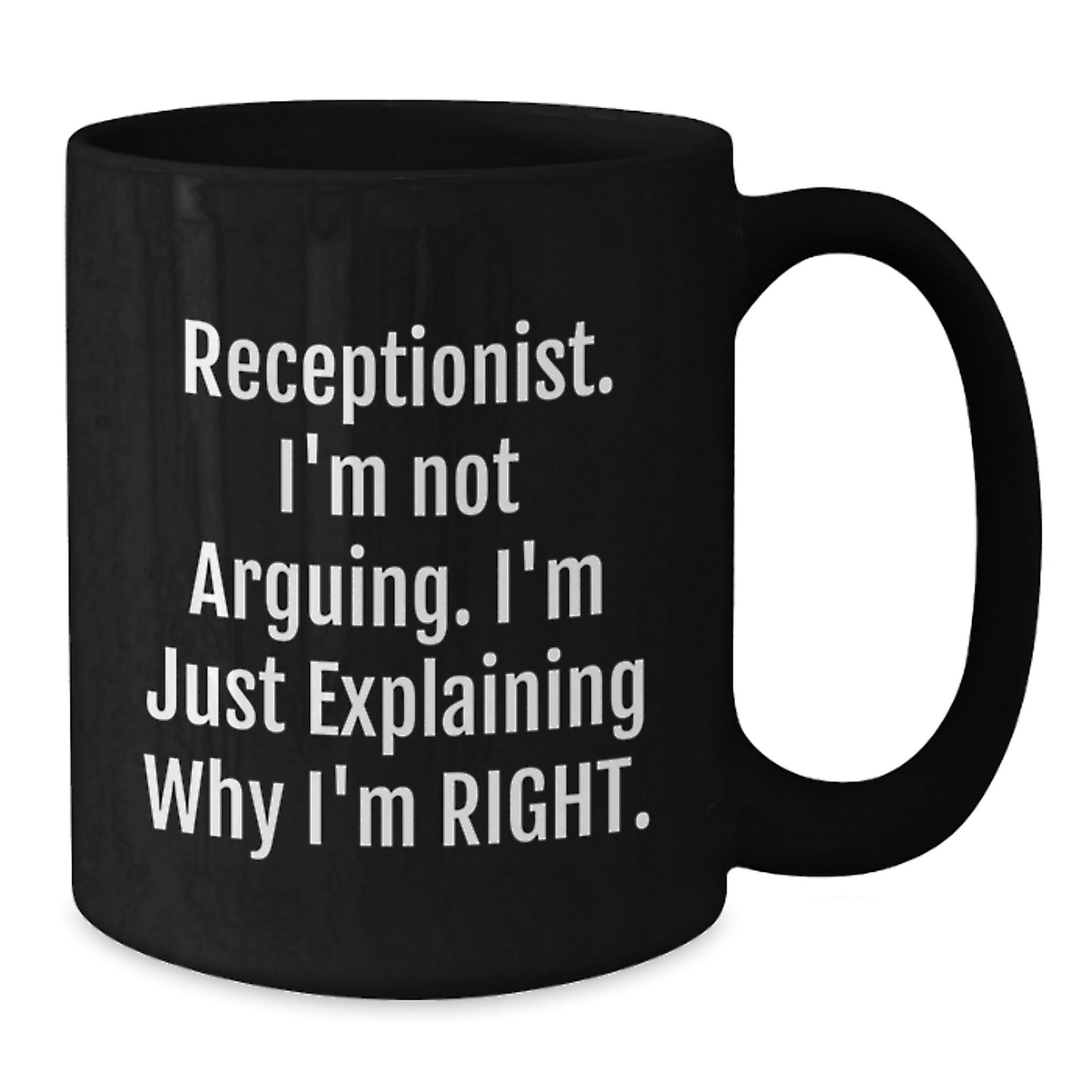 Funny Receptionist Gifts, Black Coffee Mug for Birthday, 'I'm Not Arguing. I'm Just Explaining Why I'm Right.' - Gifts from Friends, Coworkers, Family - Additional