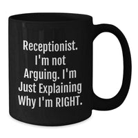 Load image into Gallery viewer, Funny Receptionist Gifts, Black Coffee Mug for Birthday, &#39;I&#39;m Not Arguing. I&#39;m Just Explaining Why I&#39;m Right.&#39; - Gifts from Friends, Coworkers, Family - Additional
