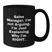 Load image into Gallery viewer, Funny Sales Manager Gifts, &#39;I&#39;m Not Arguing, I&#39;m Just Explaining Why I&#39;m Right&#39; Black Coffee Mugs for Graduation, Gifts from Friends and Family - Additional
