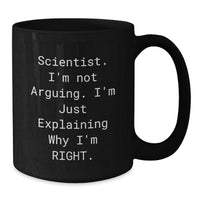 Load image into Gallery viewer, Funny Scientist Gifts from Friends for Birthday Unique Scientist Mug, &#39;I&#39;m Not Arguing, I&#39;m Just Explaining Why I&#39;m Right&#39;, 11oz or 15oz Black Coffee Mug - Additional
