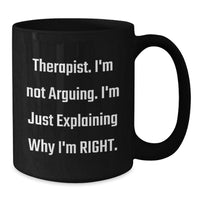 Load image into Gallery viewer, Funny Therapist Gifts, I&#39;m Not Arguing., Black Coffee Mugs for Graduation, Gifts from Friends, Gifts for Therapist - Additional
