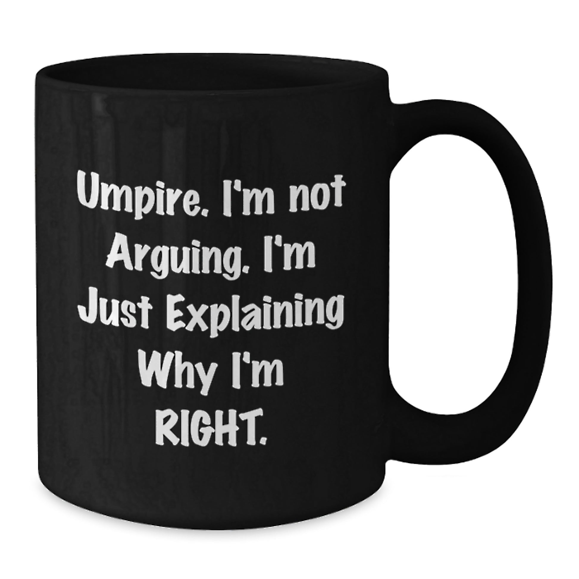 Funny Umpire Gifts from Friends - Umpire I'm Not Arguing. I'm Just Explaining Why I'm Right. Black Coffee Mug for Graduation - Additional