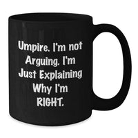 Load image into Gallery viewer, Funny Umpire Gifts from Friends - Umpire I&#39;m Not Arguing. I&#39;m Just Explaining Why I&#39;m Right. Black Coffee Mug for Graduation - Additional
