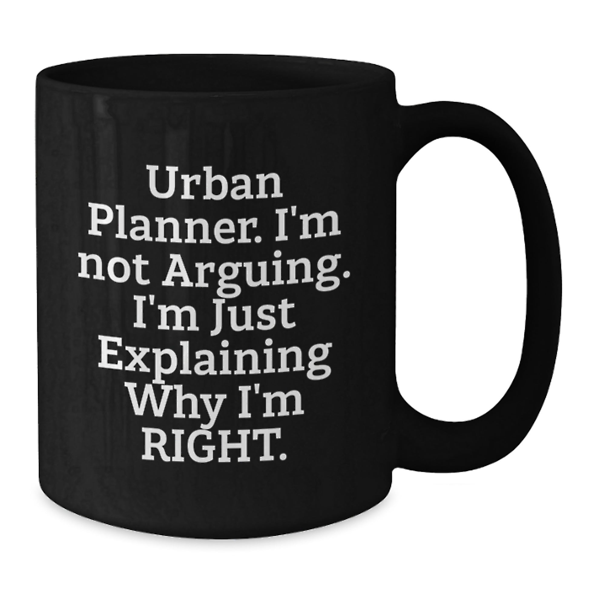 Funny Urban Planner Gifts from Friends and Family, 'I'm Not Arguing, I'm Just Explaining Why I'm Right' Black Coffee Mug, Birthday Unique Ideas - Additional