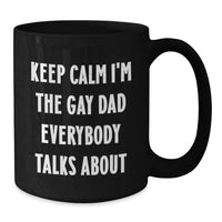 Load image into Gallery viewer, Funny Dad Gifts for Him, Black Coffee Mug, Keep Calm I&#39;m The Gay Dad Everybody Talks About, Christmas Unique Presents - Additional
