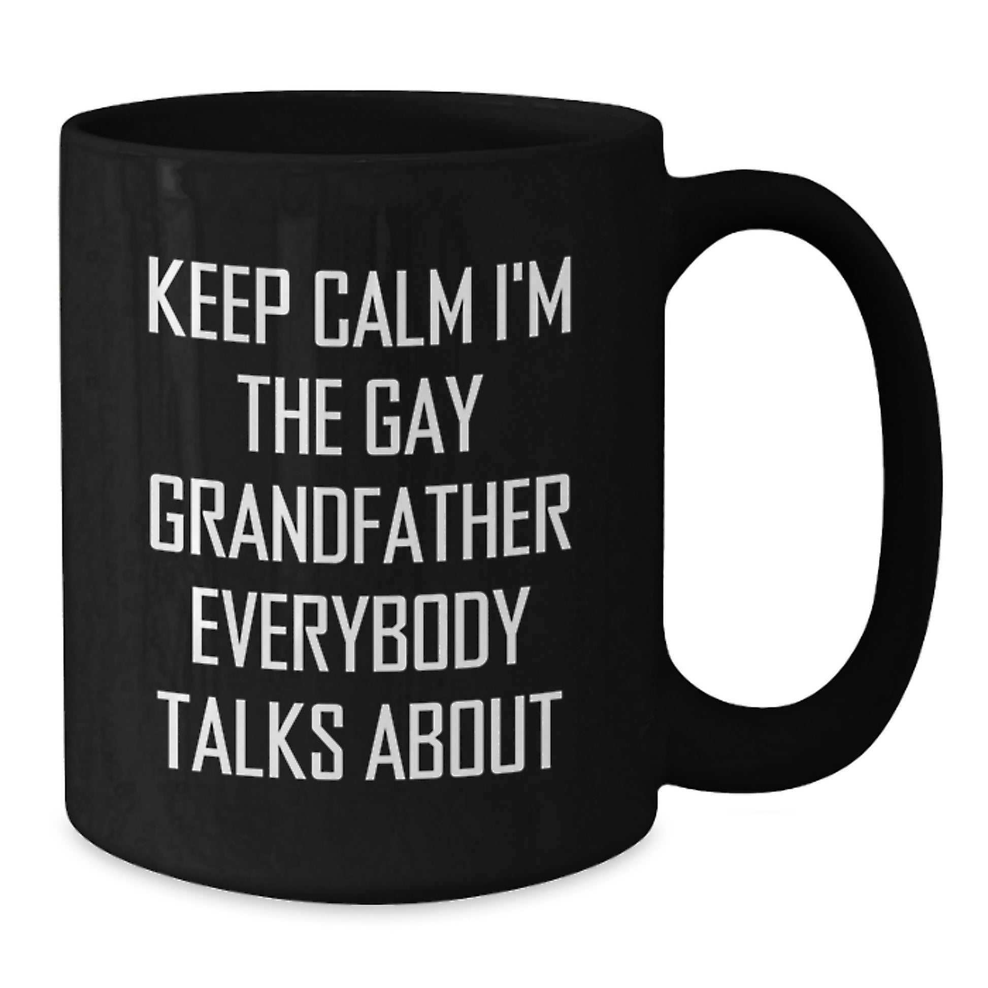 Funny Grandfather Birthday Unique Gifts, Keep Calm I'm The Gay Grandfather Everybody Talks About, Black Coffee Mug, Gifts from Family for Grandfather - Additional