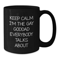 Load image into Gallery viewer, Funny Goddad Gifts from Mom to Son, Keep Calm I'm The Gay Goddad Everybody Talks About Black Coffee Mug for Graduation, 11oz or 15oz Microwave and Dishwasher Safe - Additional
