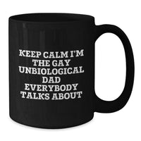 Load image into Gallery viewer, Funny Unbiological Dad Gifts, Keep Calm I&#39;m The Gay Unbiological Dad Everybody Talks About Black Coffee Mug, Birthday Unique Gifts from Men to Unbiological Dad - Additional
