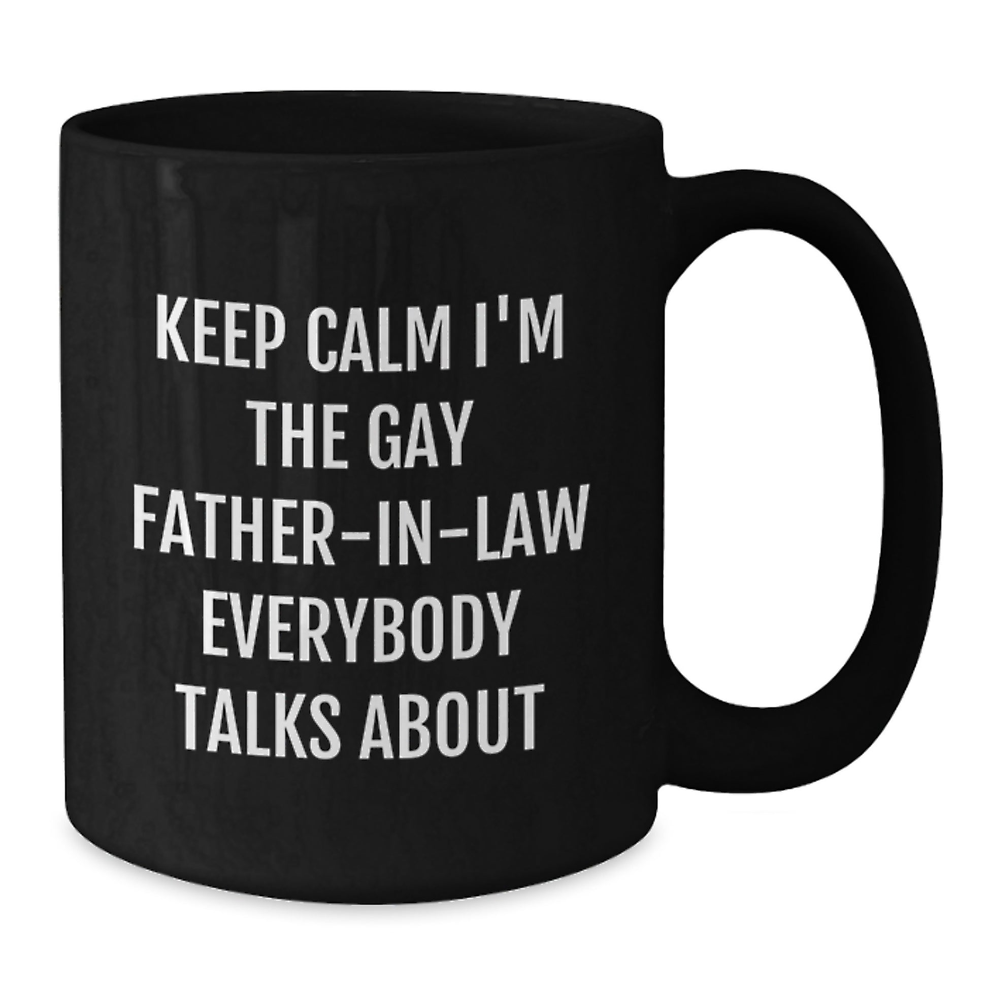 Funny Father-in-law Gifts from Friends and Family - 'Keep Calm I'm The Gay Father-in-law Everybody Talks About' Black Coffee Mug for Birthday - Additional