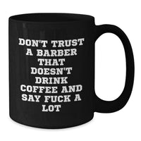 Load image into Gallery viewer, Funny Barber Gifts from Friends for Birthday - &#39;Don&#39;t Trust A Barber That Doesn&#39;t Drink Coffee And Say F--k A Lot&#39; Black Coffee Mug - Additional
