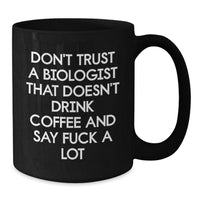 Load image into Gallery viewer, Funny Biologist Gifts, Black Coffee Mug, &#39;Don&#39;t Trust...&#39; Sarcasm Quote, Gifts from Women to Biologist Friends, Perfect Graduation Unique Gifts for Him - Additional
