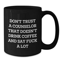 Load image into Gallery viewer, Funny Gifts from Friends for Counselor Christmas Unique Mugs Don&#39;t Trust A Counselor That Doesn&#39;t Drink Coffee And Say F--k A Lot Black Coffee - Additional
