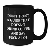 Load image into Gallery viewer, Funny Guide Gifts for Men from Friends - Don&#39;t Trust A Guide That Doesn&#39;t Drink Coffee - 11oz or 15oz Black Ceramic Mug for Guide Graduation - Additional
