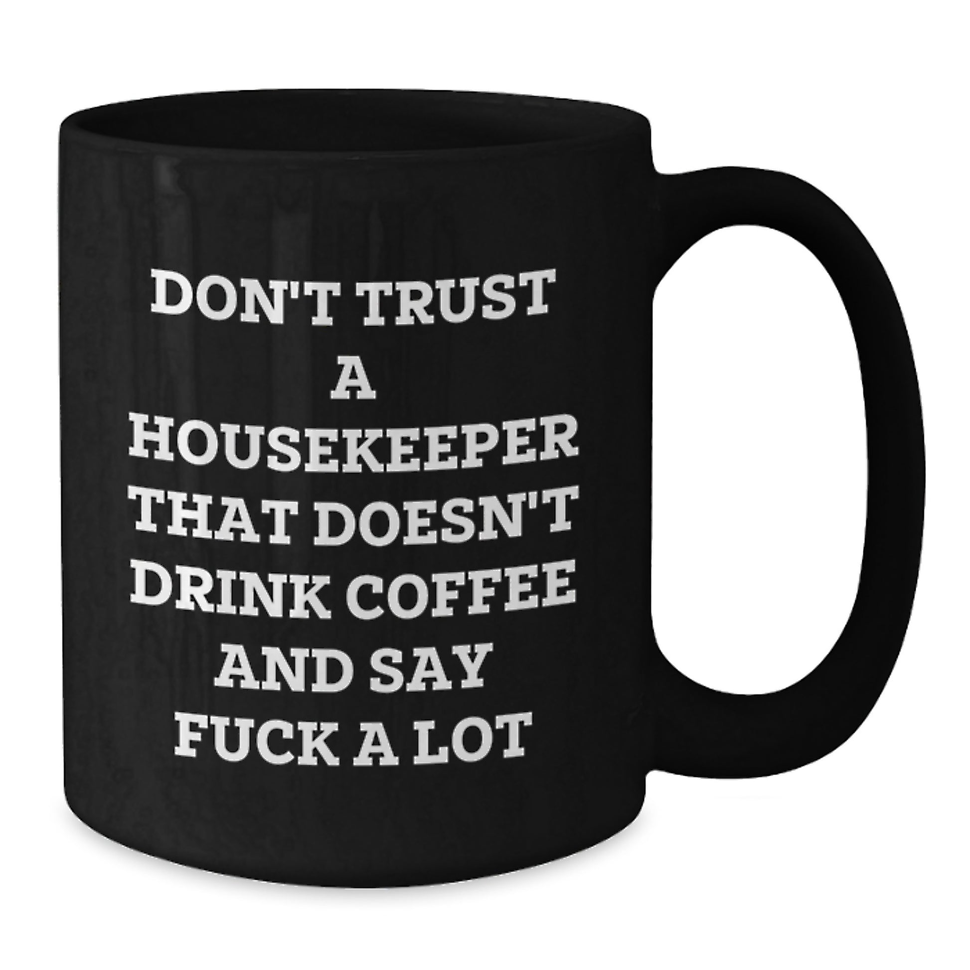Funny Housekeeper Gifts from Friends and Family, Black Coffee Mug with Christmas Unique Gifts for Housekeepers, 'Don't Trust A Housekeeper That Doesn't Drink Coffee And Say F**k A Lot' - Additional