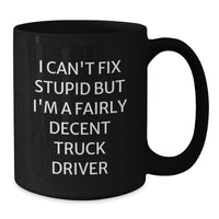 Load image into Gallery viewer, Funny Truck Driver Gifts from Friends, Unique Black Coffee Mugs for Men, &#39;I Can&#39;t Fix Stupid But I&#39;m A Fairly Decent Truck Driver&#39; Humor, Graduation Unique Gifts - Additional
