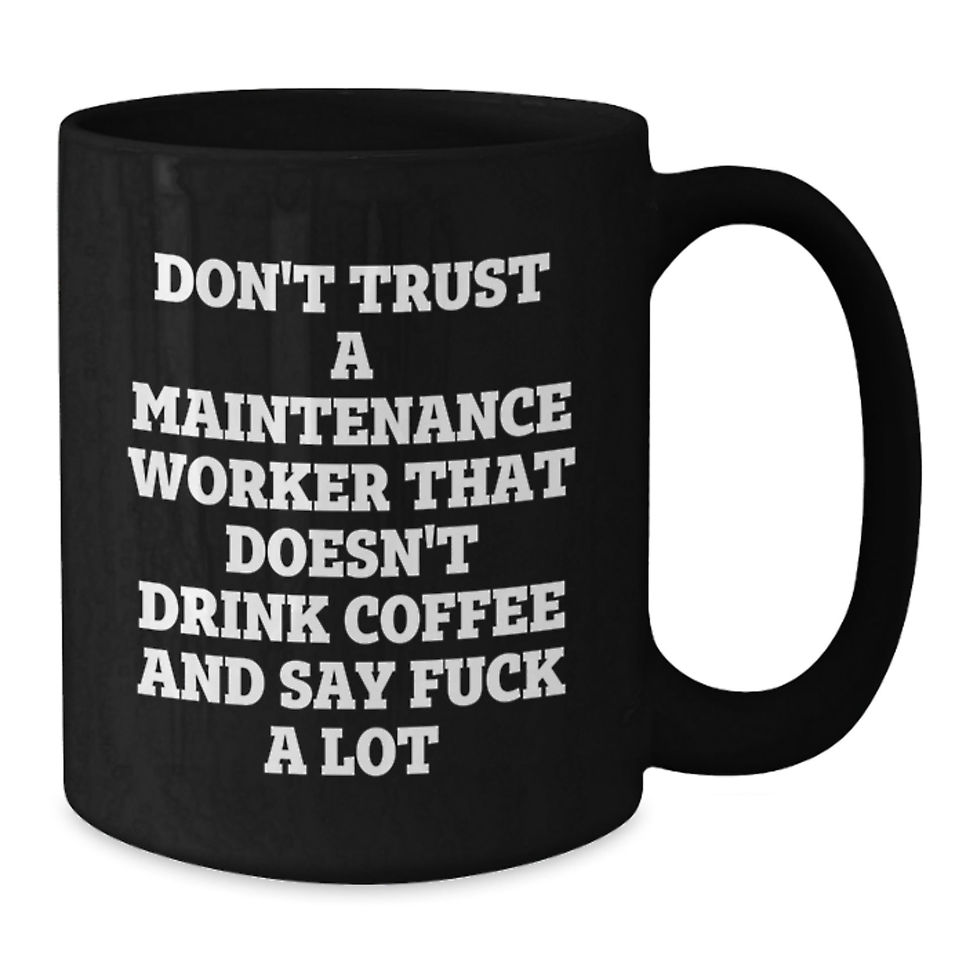 Funny Gifts for Maintenance Workers - Don't Trust A Maintenance Worker That Doesn't Drink Coffee And Say F--k A Lot, Graduation Unique Gifts from Friends, Coworkers, or Family, Black Coffee Mug - Additional