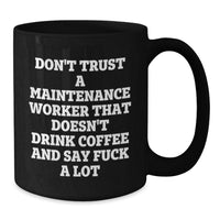 Load image into Gallery viewer, Funny Gifts for Maintenance Workers - Don&#39;t Trust A Maintenance Worker That Doesn&#39;t Drink Coffee And Say F--k A Lot, Graduation Unique Gifts from Friends, Coworkers, or Family, Black Coffee Mug - Additional
