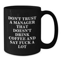 Load image into Gallery viewer, Funny Manager Gift, Don't Trust A Manager That Doesn't Drink Coffee And Say F--k A Lot, Black Coffee Mug for Birthday, Gifts from Friends to Manager - Additional
