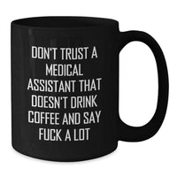 Load image into Gallery viewer, Funny Medical Assistant Gifts from Friends - Don't Trust A Medical Assistant That Doesn't Drink Coffee And Say 'F--k A Lot' - 11oz or 15oz Black Coffee Mug for Medical Assistant Birthday Unique Gifts - Additional
