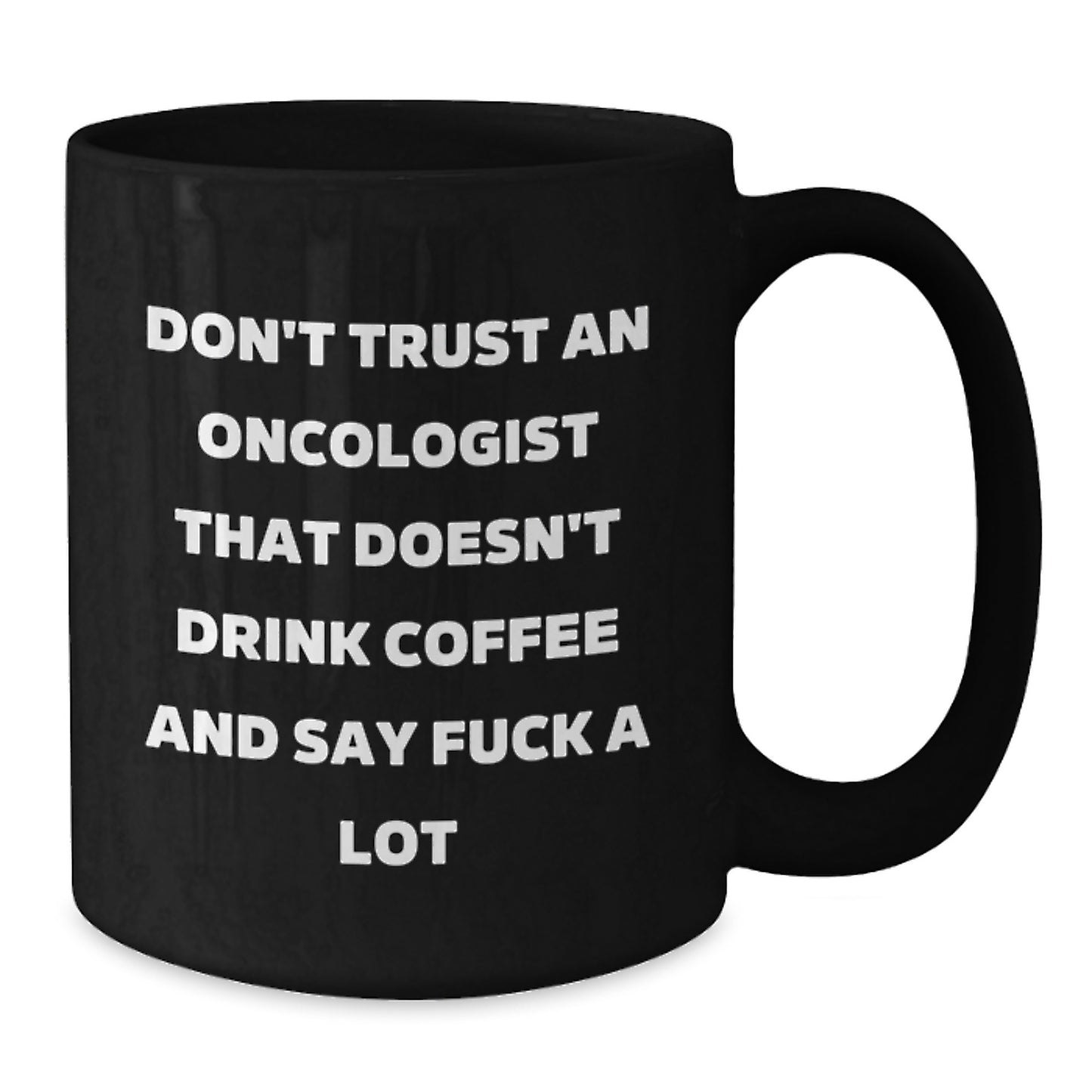Funny Oncologist Gifts from Friends - Birthday Unique Gifts for Oncologist - 'Don't Trust...' Mug, Black Coffee Mug, 11oz or 15oz - Additional