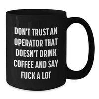 Load image into Gallery viewer, Funny Operator Gifts for Men, Black Coffee Mugs for Operator Friends, &#39;Don&#39;t Trust An Operator That Doesn&#39;t Drink Coffee And Say F--k A Lot&#39; Unique Birthday Unique Gifts from Friends Family - Additional
