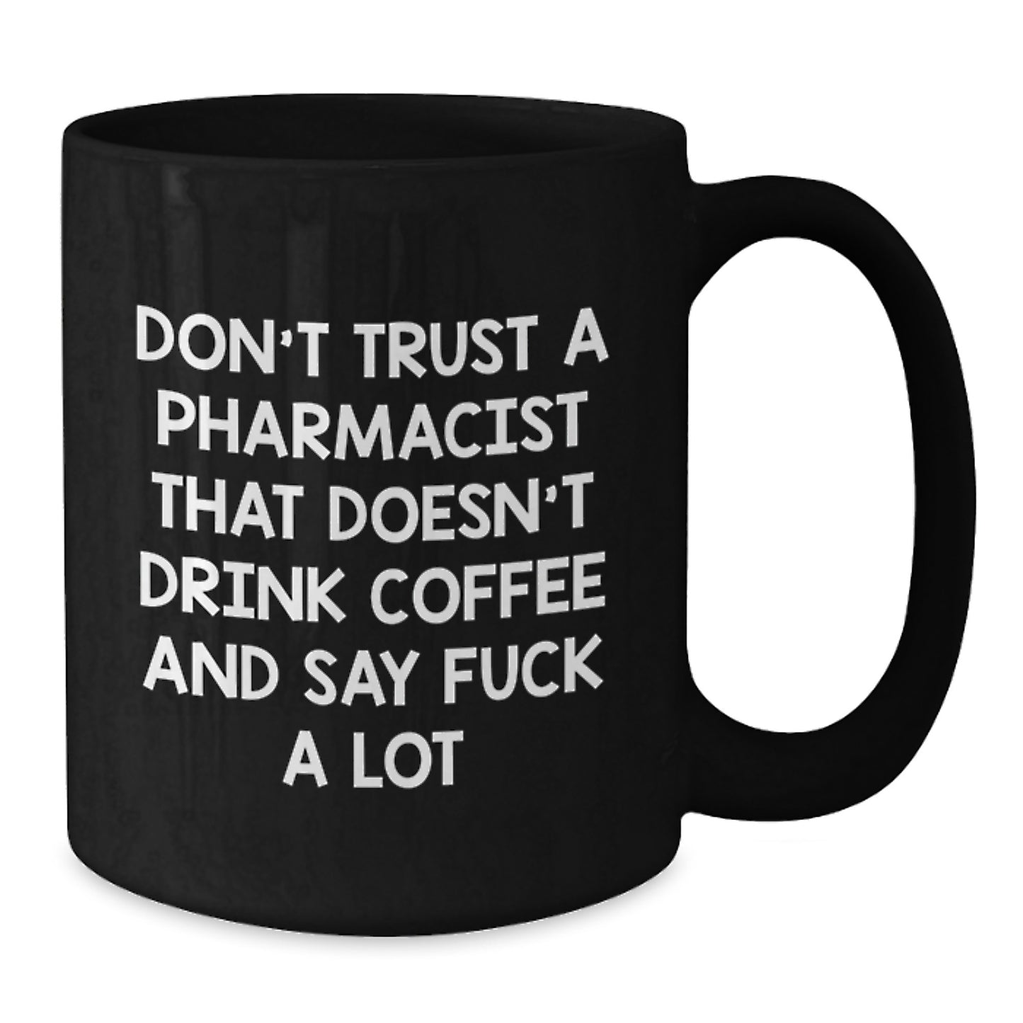 Funny Pharmacist Gifts from Friends - Don't Trust A Pharmacist That Doesn't Drink Coffee And Say 'F--k A Lot' - Black Coffee Mug, Birthday Unique Gifts for Men - Additional