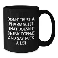 Load image into Gallery viewer, Funny Pharmacist Gifts from Friends - Don&#39;t Trust A Pharmacist That Doesn&#39;t Drink Coffee And Say &#39;F--k A Lot&#39; - Black Coffee Mug, Birthday Unique Gifts for Men - Additional
