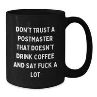 Load image into Gallery viewer, Funny Postmaster Gifts, Black Coffee Mugs, &#39;Don&#39;t Trust A Postmaster That Doesn&#39;t Drink Coffee And Say F--k A Lot&#39;, Gifts from Friends, Gifts for Postmaster, Birthday Unique Gifts - Additional
