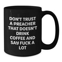 Load image into Gallery viewer, Funny Preacher Gifts, Don&#39;t Trust A Preacher That Doesn&#39;t Drink Coffee And Say F--k A Lot, Black Coffee Mug for Men, Friends, Coworkers, or Family on Birthday - Additional
