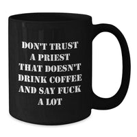 Load image into Gallery viewer, Funny Priest Gifts from Men - Don&#39;t Trust A Priest That Doesn&#39;t Drink Coffee And Say &#39;F--k A Lot&#39; - Black Coffee Mug for Birthday - Additional
