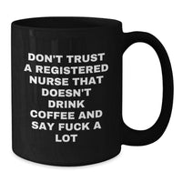 Load image into Gallery viewer, Funny Registered Nurse Gifts, &#39;Don&#39;t Trust A Registered Nurse That Doesn&#39;t Drink Coffee And Say F--k A Lot&#39; Coffee Mugs, Gifts from Friends, Gifts for Registered Nurse on Birthday - Additional
