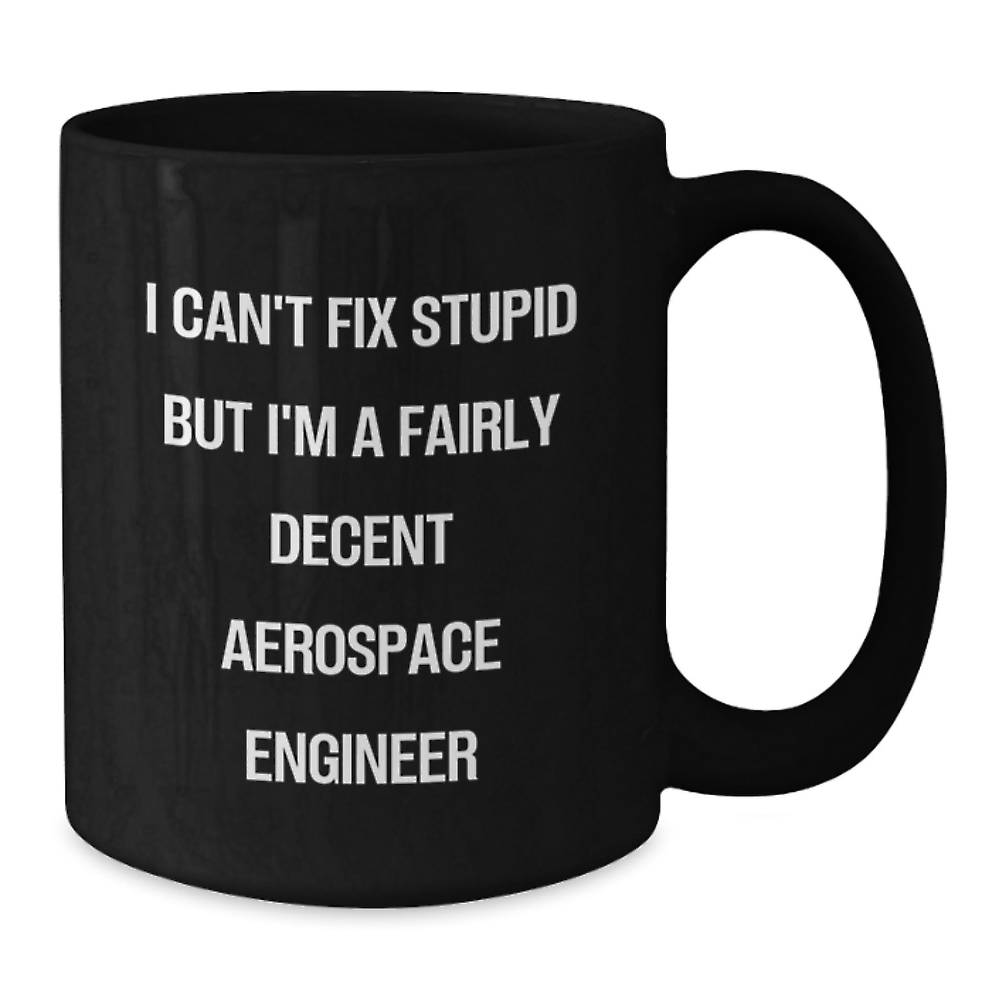 Funny Aerospace Engineer Gifts for Birthday, Black Coffee Mug, 'I Can't Fix Stupid But I'm A Fairly Decent Aerospace Engineer' Quote, Gifts from Friends to Aerospace Engineers - Additional