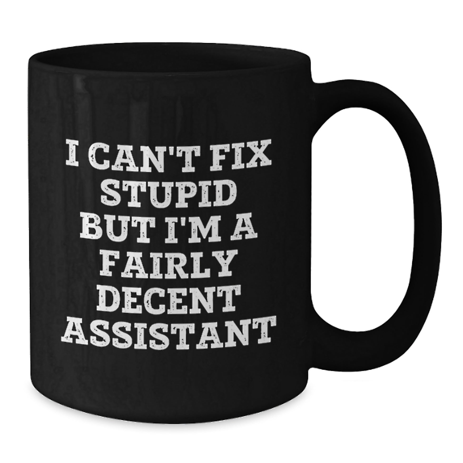 Funny Assistant Gifts from Friends, Birthday Unique Gifts for Assistant, Black Coffee Mug with I Can't Fix Stupid But I'm A Fairly Decent Assistant Quote - Additional