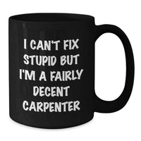 Load image into Gallery viewer, Funny Carpenter Black Coffee Mug Gifts for Birthday - &#39;I Can&#39;t Fix Stupid&#39; - Additional
