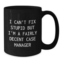 Load image into Gallery viewer, Funny Case Manager Gifts for Men Friends Family Christmas Unique Mugs, Gifts from Women to Case Manager, I Can&#39;t Fix Stupid But I&#39;m A Fairly Decent Case Manager - Additional
