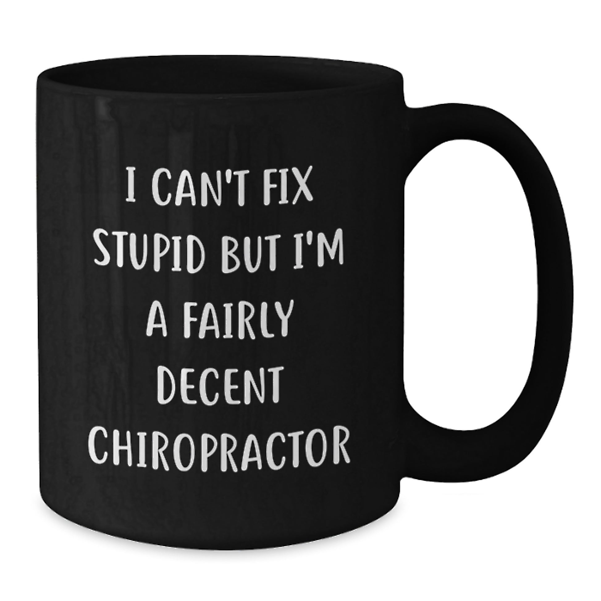 Funny Chiropractor Gifts, I Can't Fix Stupid But I'm A Fairly Decent Chiropractor Black Coffee Mug Gifts from Men to Chiropractor Birthday Unique Gifts for Chiropractor Friends - Additional