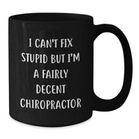 Load image into Gallery viewer, Funny Chiropractor Gifts, I Can&#39;t Fix Stupid But I&#39;m A Fairly Decent Chiropractor Black Coffee Mug Gifts from Men to Chiropractor Birthday Unique Gifts for Chiropractor Friends - Additional
