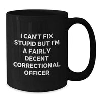 Load image into Gallery viewer, Fairly Decent Correctional Officer Gifts, Funny Quote Black Coffee Mug, 11oz or 15oz, Microwave and Dishwasher Safe, Gifts from Men for Correctional Officer Graduation - Additional
