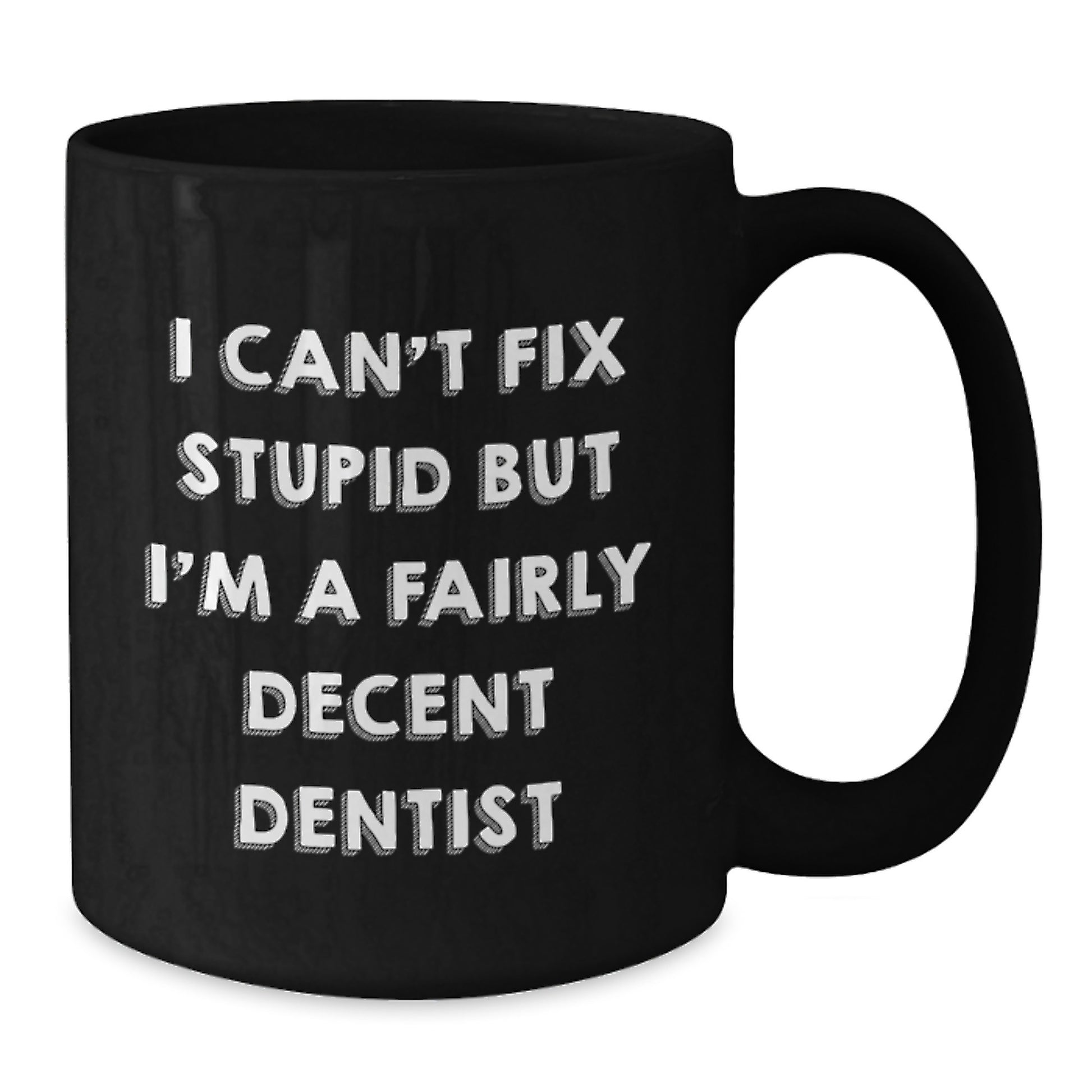 Dentist Funny Mug Gifts for Him from Family, 'I Can't Fix Stupid But I'm A Fairly Decent Dentist', Black Coffee Mug, Birthday Unique Gifts - Additional