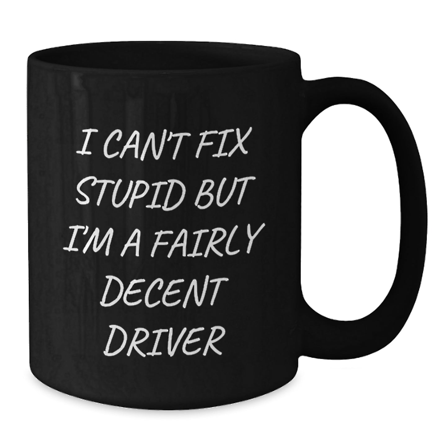 Funny Driver Gift for Birthday, I Can't Fix Stupid But I'm A Fairly Decent Driver Black Coffee Mug, Gifts from Friends for Men, Driver Gifts on Birthday, Unique Birthday Unique Gifts for Driver - Additional